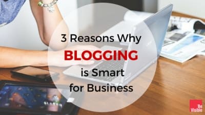 3 Reasons Why Blogging is Smart for Business